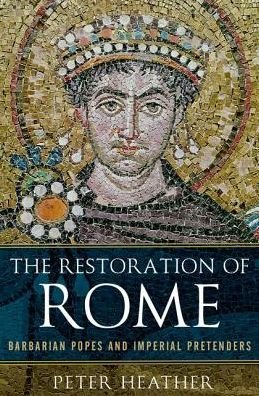 Cover for Peter Heather · The Restoration of Rome Barbarian Popes and Imperial Pretenders (Paperback Book) (2017)