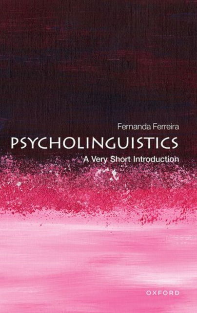 Ferreira, Fernanda, PhD (Department of Psychology, University of California) · Psycholinguistics: A Very Short Introduction - Very Short Introductions (Pocketbok) (2025)