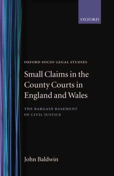 Cover for Baldwin, John (Professor of Law and Director of the Institute of Judicial Administration, Professor of Law and Director of the Institute of Judicial Administration, University of Birmingham) · Small Claims in the County Courts in England and Wales: The Bargain Basement of Civil Justice - Oxford Socio-Legal Studies (Hardcover Book) (1997)