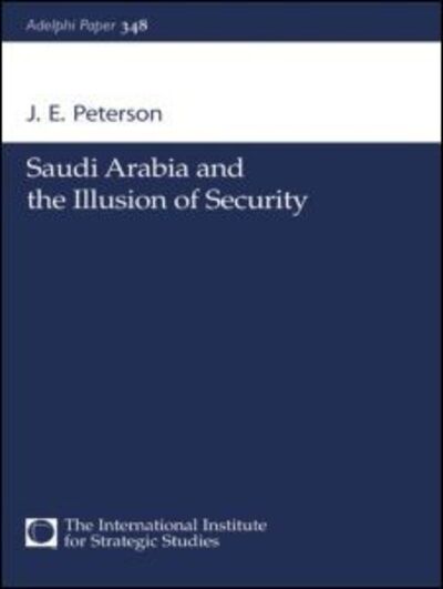 Cover for J.E. Peterson · Saudi Arabia and the Illusion of Security - Adelphi series (Paperback Book) (2005)