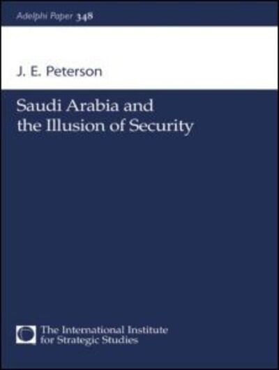 Saudi Arabia and the Illusion of Security - Adelphi series - J.E. Peterson - Bøger - Thomson West - 9780198516774 - 15. februar 2005