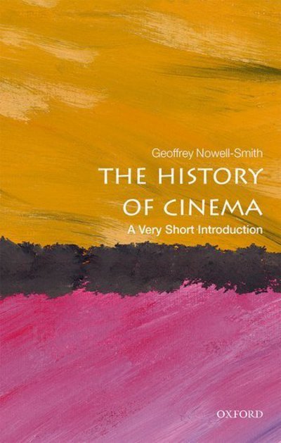 Cover for Nowell-Smith, Geoffrey (Honorary Professorial Fellow in the School of History at Queen Mary, University of London) · The History of Cinema: A Very Short Introduction - Very Short Introductions (Paperback Bog) (2017)