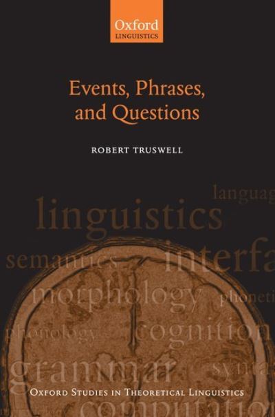 Cover for Truswell, Robert (University of Edinburgh) · Events, Phrases, and Questions - Oxford Studies in Theoretical Linguistics (Hardcover Book) (2011)