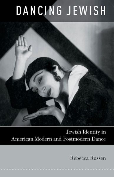 Cover for Rossen, Rebecca (Assistant Professor, Department of Theater and Dance, Assistant Professor, Department of Theater and Dance, University of Texas at Austin, Austin, TX) · Dancing Jewish: Jewish Identity in American Modern and Postmodern Dance (Paperback Book) (2014)