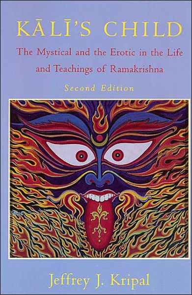 Cover for Kripal, Jeffrey J. (Rice University, USA) · Kali's Child: The Mystical and the Erotic in the Life and Teachings of Ramakrishna (Paperback Book) [New edition] (1998)