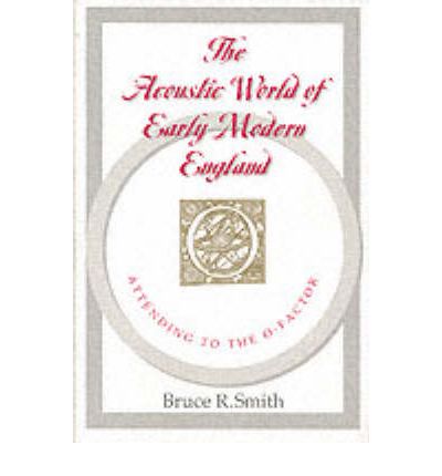 Cover for Smith, Bruce R. (University of Southern California, Los Angeles, USA) · The Acoustic World of Early Modern England: Attending to the O-Factor (Paperback Book) [2nd edition] (1999)