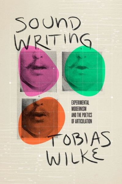 Cover for Tobias Wilke · Sound Writing: Experimental Modernism and the Poetics of Articulation (Paperback Book) (2022)