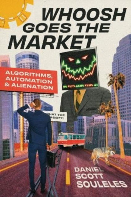 Whoosh Goes the Market: Algorithms, Automation, and Alienation - Daniel Scott Souleles - Książki - The University of Chicago Press - 9780226833774 - 25 czerwca 2024