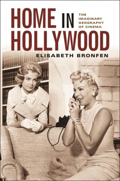 Cover for Elisabeth Bronfen · Home in Hollywood: The Imaginary Geography of Cinema (Paperback Book) (2004)