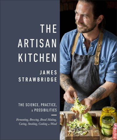 Cover for James Strawbridge · The Artisan Kitchen: The science, practice and possibilities (Hardcover Book) (2020)