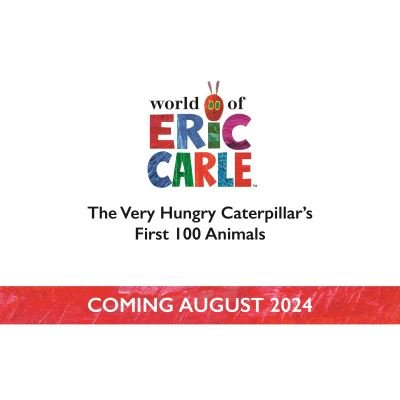 The Very Hungry Caterpillar's First 100 Animals - Eric Carle - Books - Penguin Random House Children's UK - 9780241670774 - August 1, 2024
