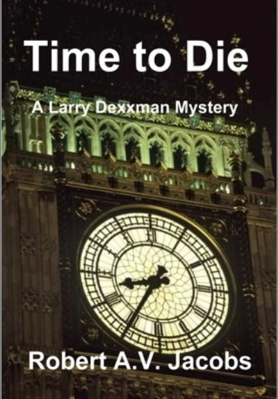 Time to Die - Robert A.V. Jacobs - Libros - Lulu.com - 9780244442774 - 18 de diciembre de 2018