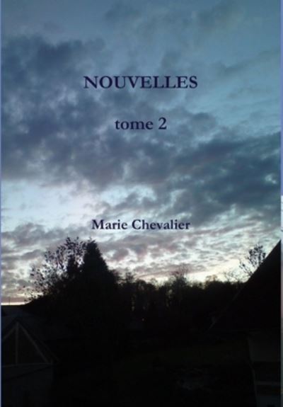 NOUVELLES Tome 2 - Marie Chevalier - Książki - Lulu Press, Inc. - 9780244905774 - 19 grudnia 2013