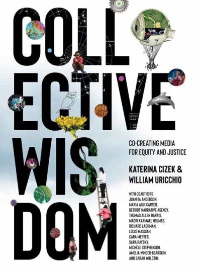 Cover for Katerina Cizek · Collective Wisdom: Co-Creating Media for Equity and Justice (Hardcover Book) (2022)