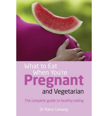Cover for Rana Conway · What to Eat When You're Pregnant and Vegetarian: The complete guide to healthy eating (Paperback Bog) (2013)