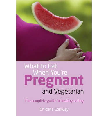 Cover for Rana Conway · What to Eat When You're Pregnant and Vegetarian: The complete guide to healthy eating (Paperback Bog) (2013)