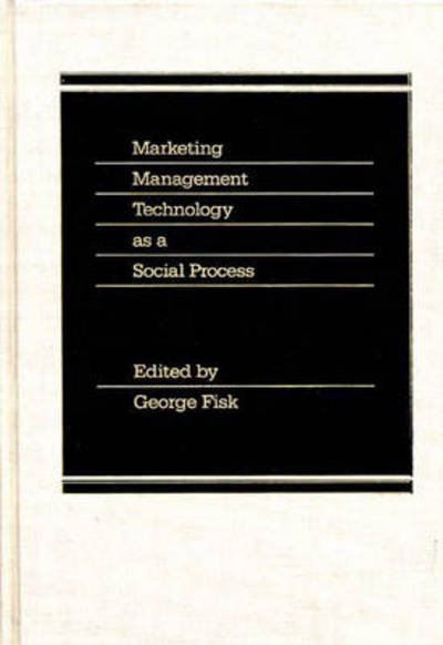 Cover for George Fisk · Marketing Management Technology as a Social Process (Hardcover Book) (1986)