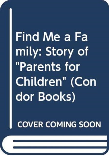 Find Me a Family: Story of "Parents for Children" - Condor Books - Hedi Argent - Books - Souvenir Press Ltd - 9780285649774 - June 7, 1984