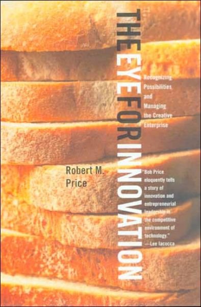Cover for Robert M. Price · The Eye for Innovation: Finding Creative Solutions to Social and Economic Needs (Hardcover Book) [Annotated edition] (2005)