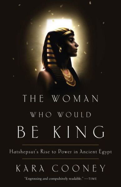 Cover for Kara Cooney · The Woman Who Would Be King: Hatshepsut's Rise to Power in Ancient Egypt (Paperback Book) (2015)