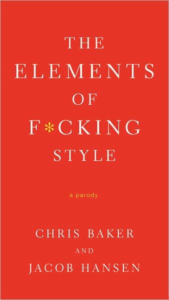 Cover for Chris Baker · The Elements of F*cking Style: A Helpful Parody (Paperback Book) (2011)