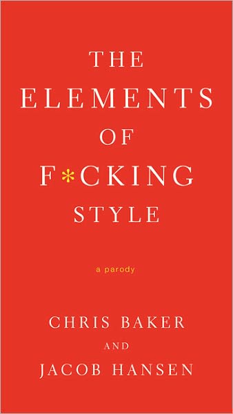 Cover for Chris Baker · The Elements of F*cking Style: A Helpful Parody (Paperback Book) (2011)