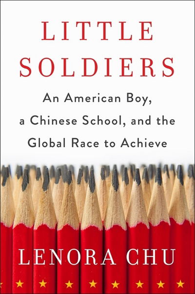 Cover for Lenora Chu · Little Soldiers: An American Boy, a Chinese School and the Global Race to Achieve (Paperback Book) (2017)