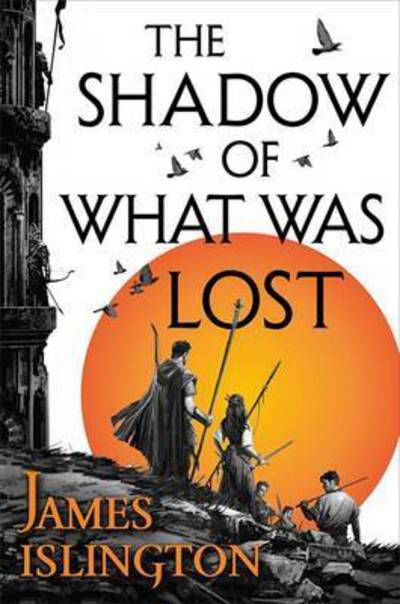 The Shadow of What Was Lost: Book One of the Licanius Trilogy - Licanius Trilogy - James Islington - Livros - Little, Brown Book Group - 9780356507774 - 11 de maio de 2017