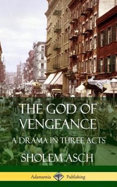 Cover for Sholem Asch · The God of Vengeance A Drama in Three Acts (Inbunden Bok) (2019)