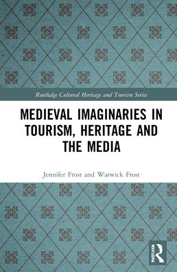 Cover for Jennifer Frost · Medieval Imaginaries in Tourism, Heritage and the Media - Routledge Cultural Heritage and Tourism Series (Hardcover Book) (2021)