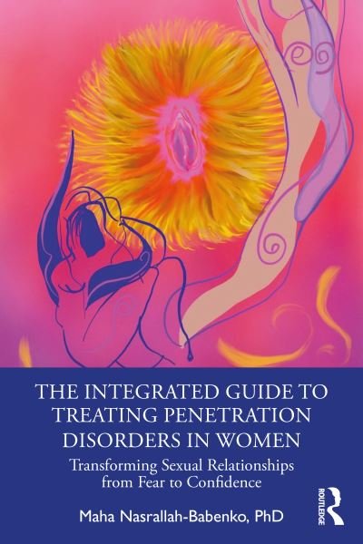 Cover for Maha Nasrallah-Babenko · The Integrated Guide to Treating Penetration Disorders in Women: Transforming Sexual Relationships from Fear to Confidence (Paperback Bog) (2021)