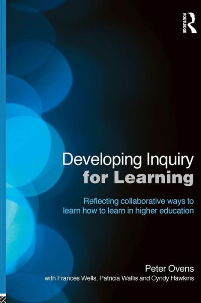 Cover for Ovens, Peter (University of Cumbria, UK) · Developing Inquiry for Learning: Reflecting Collaborative Ways to Learn How to Learn in Higher Education (Paperback Book) (2011)