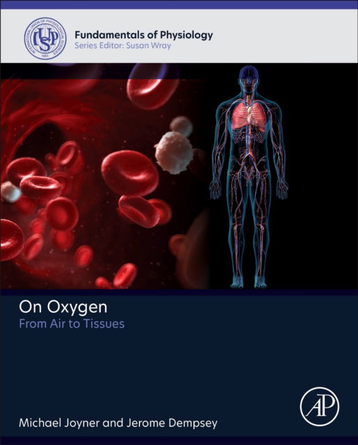 Joyner, Michael (Consultant, Department of Anesthesiology and Perioperative Medicine, and Department of Physiology and Biomedical EngineeringMayo Clinic, Rochester, Minnesota, USA) · On Oxygen: From Air to Tissues - Fundamentals of Physiology (Hardcover Book) (2024)