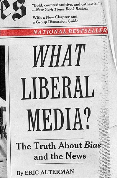 What Liberal Media?: The Truth about Bias and the News - Eric Alterman - Books - Basic Books - 9780465001774 - March 3, 2004