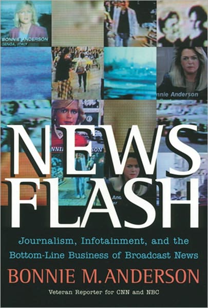 Cover for Anderson, Bonnie (Anderson Media Agency, Inc.) · News Flash: Journalism, Infotainment and the Bottom-Line Business of Broadcast News (Paperback Book) (2004)