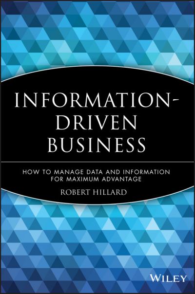Cover for Robert Hillard · Information-Driven Business: How to Manage Data and Information for Maximum Advantage (Hardcover Book) (2010)