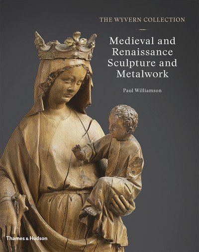 Cover for Paul Williamson · The Wyvern Collection: Medieval and Renaissance Sculpture and Metalwork - The Wyvern Collection (Gebundenes Buch) (2018)