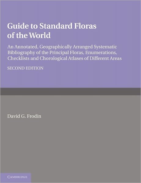 Cover for Frodin, David G. (Honorary Research Associate, Royal Botanic Gardens, Kew) · Guide to Standard Floras of the World: An Annotated, Geographically Arranged Systematic Bibliography of the Principal Floras, Enumerations, Checklists and Chorological Atlases of Different Areas (Paperback Book) [2 Revised edition] (2011)