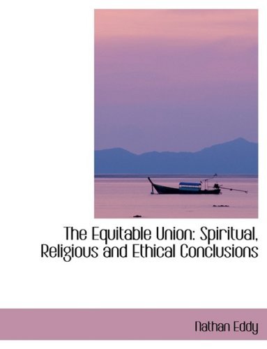 Cover for Nathan Eddy · The Equitable Union: Spiritual, Religious and Ethical Conclusions (Paperback Book) [Lrg edition] (2008)