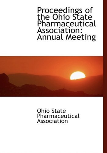 Proceedings of the Ohio State Pharmaceutical Association: Annual Meeting - Ohio State Pharmaceutical Association - Livres - BiblioLife - 9780554482774 - 21 août 2008