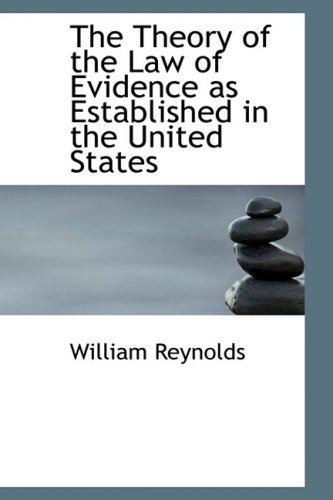 Cover for William Reynolds · The Theory of the Law of Evidence As Established in the United States (Paperback Book) (2008)
