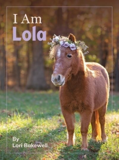 Cover for Lori Bakewell · I Am Lola (Hardcover Book) (2021)