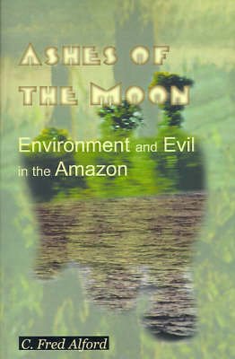 Cover for C. Fred Alford · Ashes of the Moon: Environment and Evil in the Amazon (Paperback Book) (2000)