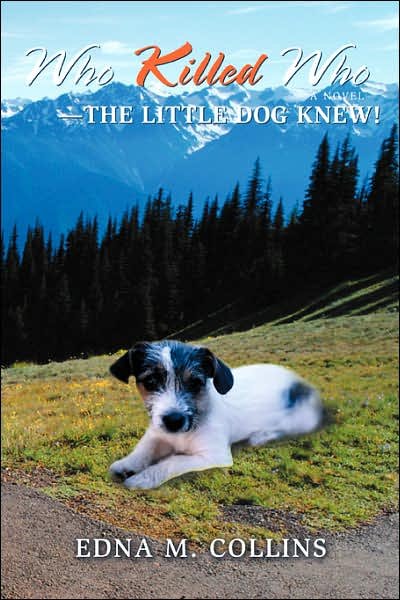 Who Killed Who--the Little Dog Knew! - Edna Collins - Livros - iUniverse, Inc. - 9780595436774 - 7 de março de 2007