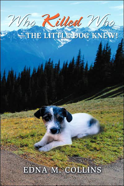 Who Killed Who--the Little Dog Knew! - Edna Collins - Bøger - iUniverse, Inc. - 9780595436774 - 7. marts 2007
