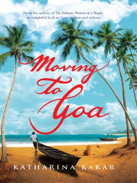 Cover for Katharina, Kakar, · Moving To Goa (Hardcover Book) (2013)