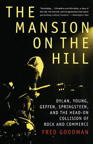 Cover for Fred Goodman · The Mansion on the Hill: Dylan, Young, Geffen, Springsteen, and the Head-on Collision of Rock and Commerce (Paperback Book) [Reprint edition] (1998)