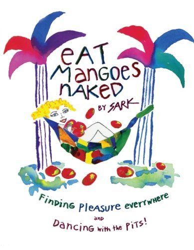 Cover for Sark · Eat Mangoes Naked: Finding Pleasure Everywhere and Dancing with the Pits! (Paperback Book) [Ed edition] (2001)