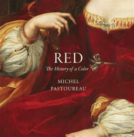 Cover for Michel Pastoureau · Red: The History of a Color (Innbunden bok) (2017)