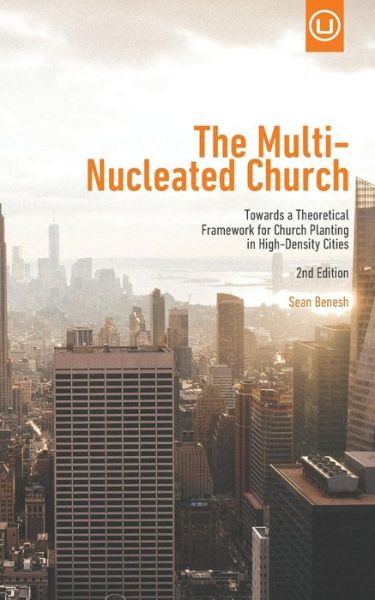 Cover for Sean Benesh · The Multi-nucleated Church: Towards a Theoretical Framework for Church Planting in High-density Cities (Metrospiritual Book Series) (Volume 2) (Pocketbok) (2015)